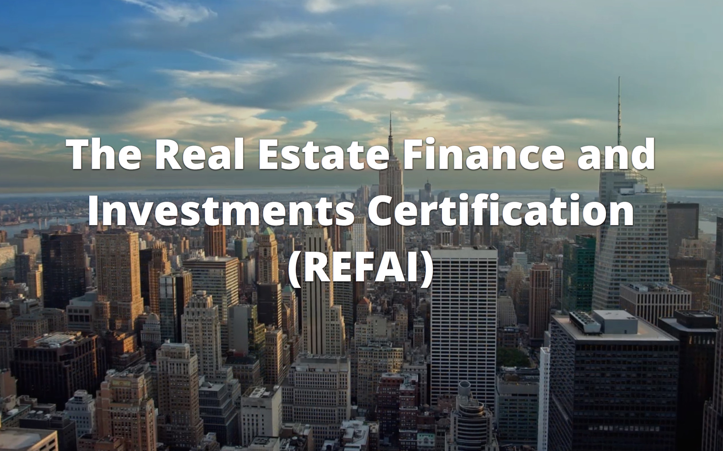 The Real Estate Finance and Investments Certification REFAI Course