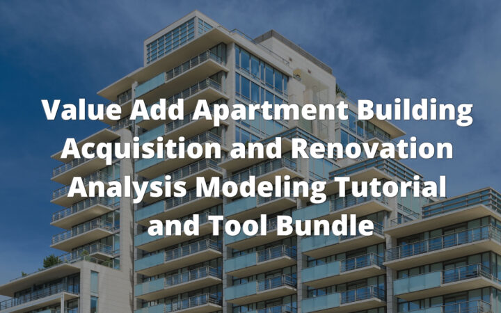Value Add Apartment Building Acquisition and Renovation Analysis Modeling Tutorial and Tool Bundle Course